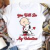 Snoopy You Will Be My Valentine T Shirt 1